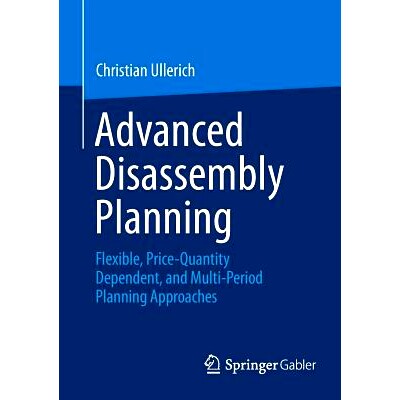 预订 Advanced Disassembly Planning: Flexible, Price-Quantity Dependent, and Multi-Period Planning Approaches *分解规划：