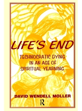 预订 Life’s End: Technocratic Dying in an Age of Spiritual Yearning: 9780895032027