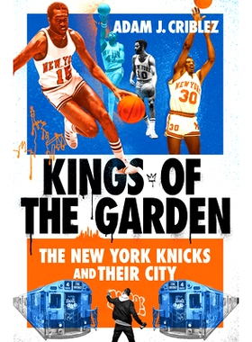 预订 Kings of the Garden: The New York Knicks and Their City 花园之*: 9781501773938