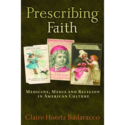 预订 Prescribing Faith: Medicine, Media, and Religion in American Culture 信仰处方：美国文化中的医学、媒体与宗教: 978193