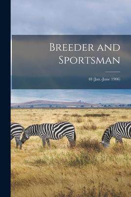 [预订]Breeder and Sportsman; 48 (Jan.-June 1906) 9781013614408