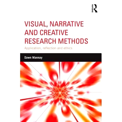 预订 Visual, Narrative and Creative Research Methods: Application, reflection and ethics 视觉、叙事与创新研究方法：应用