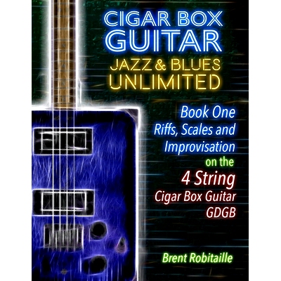 预订 Cigar Box Guitar Jazz & Blues Unlimited - 4 String: Book One: Riffs, Scales and Improvisation: 9781698274164