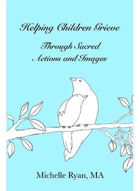 预订 Helping Children Grieve Through Sacred Actions and Images: 9781951131067