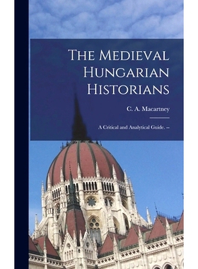 预订 The Medieval Hungarian Historians: a Critical and Analytical Guide. --: 9781014277893