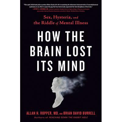 预订 How the Brain Lost Its Mind: Sex, Hysteria, and the Riddle of Mental Illness大脑如何失去理智: 9780735214569