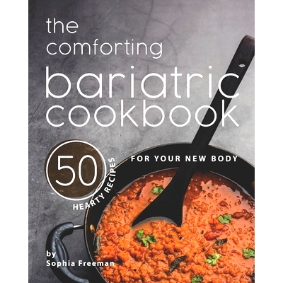预订 The Comforting Bariatric Cookbook: 50 Hearty Recipes for Your New Body: 9798570044289