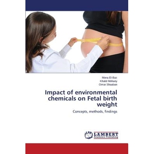 预订 Impact of environmental chemicals on Fetal birth weight 环境化学物质对胎儿出生体重的影响: 9783659626395