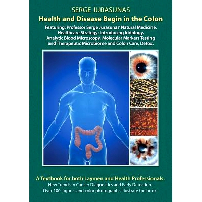 预订 Health and Disease Begin in the Colon: Featuring: Professor Serge Jurasunas’ Natural Medicine. Healthcare Strategy