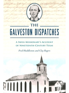 预订 The Galveston Dispatches: A Swiss Missionary’s Account of Nineteenth-Century Texas: 9781467158718