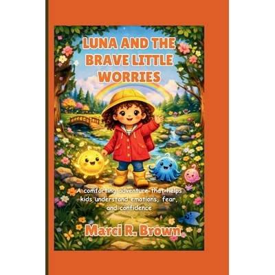 预订 Luna and the Brave Little Worries: A Comforting Adventure That Helps Kids Understand Emotions, Fear, and Confidence