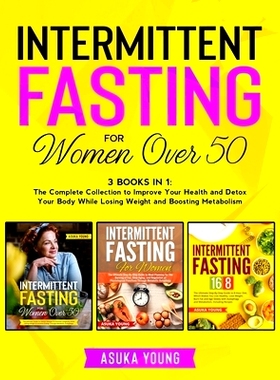 预订 Intermittent Fasting for Women Over 50: 3 Books in 1: The Complete Collection to Improve Your Health and Detox Your