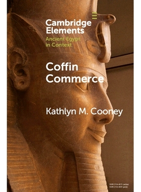 预订 Coffin Commerce: How a Funerary Materiality Formed Ancient Egypt 棺材贸易：葬礼物品如何塑造古代埃及: 9781108823333