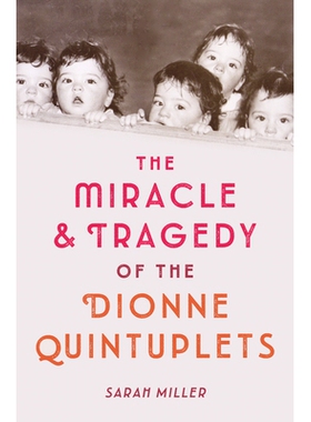 预订 The Miracle and Tragedy of the Dionne Quintuplets: A Miracle Exploited: 9781524713812