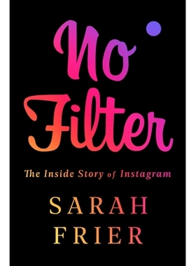 预订 No Filter: The Inside Story of Instagram: The Inside Story of Instagram 无滤镜：Instagram 背后的故事: 9781982126803