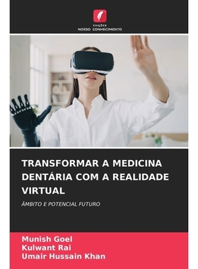 预订 TRANSFORMAR A MEDICINA DENTÁRIA COM A REALIDADE VIRTUAL: ÂMBITO E POTENCIAL FUTURO. DE: 9786209045066