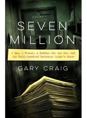 预订 Seven Million: A Cop, a Priest, a Soldier for the IRA, and the Still-Unsolved Rochester Brink’s Heist 七百万：一个