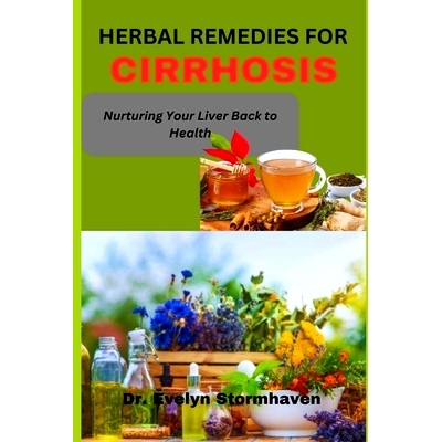 预订 Herbal Remedies for Cirrhosis: Nurturing Your Liver Back to Health: 9798860771253
