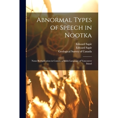 预订 Abnormal Types of Speech in Nootka; Noun Reduplication in Comox, a Salish Language of Vancouver Island: 97810147048