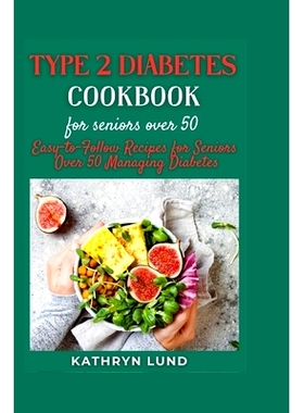预订 Type 2 Diabetes Cookbook for Seniors Over 50: Easy-to-Follow Recipes for Seniors Over 50 Managing Diabеtk