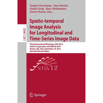 预订 Spatio-temporal Image Analysis for Longitudinal and Time-Series Image Data Third International Workshop, STIA 2014,