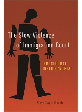 预订 The Slow Violence of Immigration Court: Procedural Justice on Trial 移民法庭的缓慢暴力：审判中的程序正义: 978147982