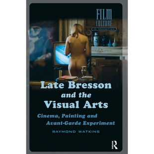 预订 Late Bresson and the Visual Arts: Cinema, Painting and Avant-Garde Experiment 布列松晚期创作与视觉艺术：电影、绘画