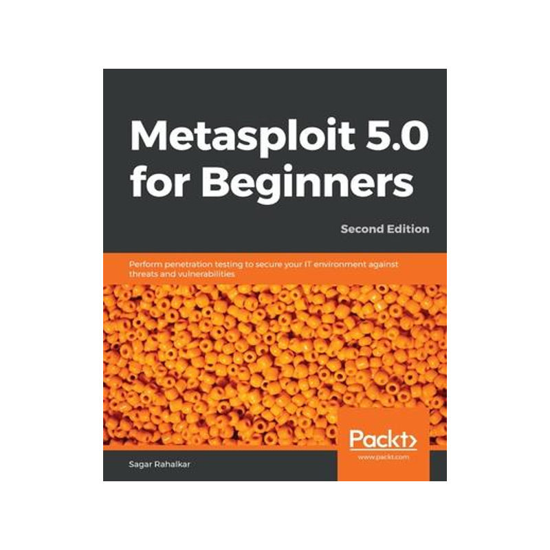 [预订]Metasploit 5.0 for Beginners - Second Edition: Perform penetration testing to secure your IT environ 9781838982669