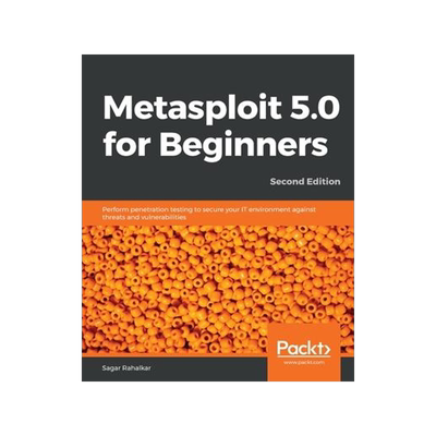 [预订]Metasploit 5.0 for Beginners - Second Edition: Perform penetration testing to secure your IT environ 9781838982669