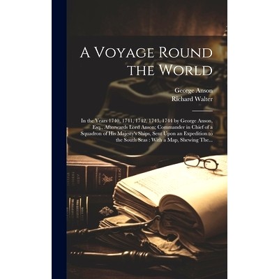 预订 A Voyage Round the World [microform]: in the Years 1740, 1741, 1742, 1743, 1744 by George Anson, Esq., Afterwards L
