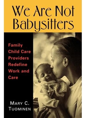 预订 We are Not Babysitters: Family Childcare Providers Redefine Work and Care: 9780813532837