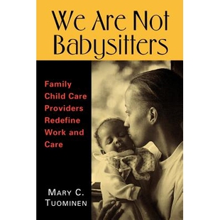 预订 We are Not Babysitters: Family Childcare Providers Redefine Work and Care: 9780813532837