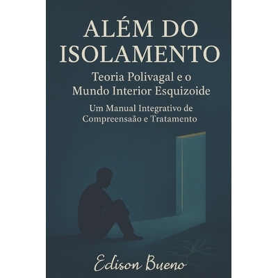 预订 Além do Isolamento Teoria Polivagal e o Mundo Interior Esquizoide: Um Manual Integrativo de Compreensão e Tratame