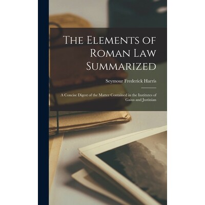 预订 The Elements of Roman Law Summarized: A Concise Digest of the Matter Contained in the Institutes of Gaius and Justi