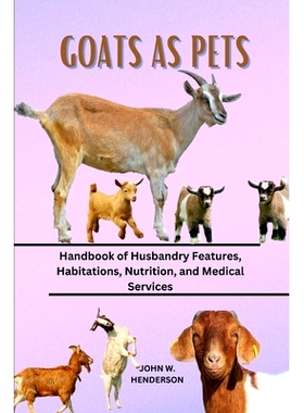 预订 Goats as Pets: Handbook of Husbandry Features, Habitations, Nutrition, and Medical Services: 9798322044017