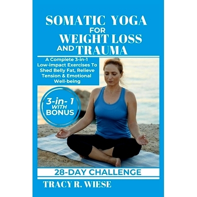 预订 Somatic Yoga for Weight Loss and Trauma: A Complete 3-in-1 Low-impact Exercises To Shed Belly Fat, Relieve Tension