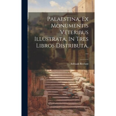 预订 Palaestina, Ex Monumentis Veteribus Illustrata, In Tres Libros Distributa, ...: 9781019740460