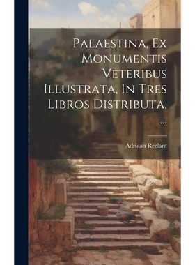 预订 Palaestina, Ex Monumentis Veteribus Illustrata, In Tres Libros Distributa, ...: 9781019740460