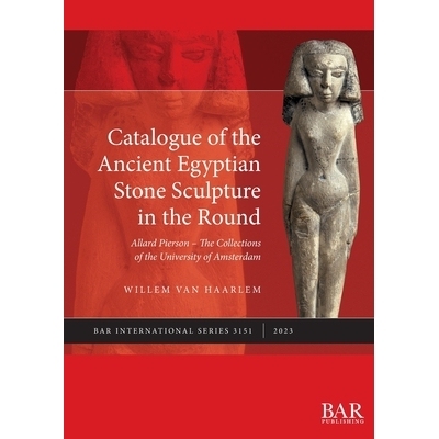 预订 Catalogue of the Ancient Egyptian Stone Sculpture in the Round: Allard Pierson – The Collections of the University