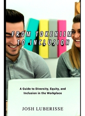 预订 From Tokenism to Inclusion: A Guide to Diversity, Equity, and Inclusion in the Workplace: 9798385823628