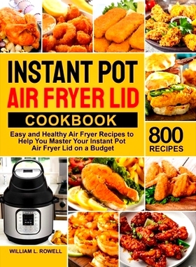 预订 Instant Pot Air Fryer Lid Cookbook: 800 Easy and Healthy Air Fryer Recipes to Help You Master Your Instant Pot Air