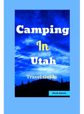 预订 Camping in Utah: Your Guide to Top Campgrounds, Scenic Hikes, and Unforgettable Outdoor Experiences 犹他州露营: 979