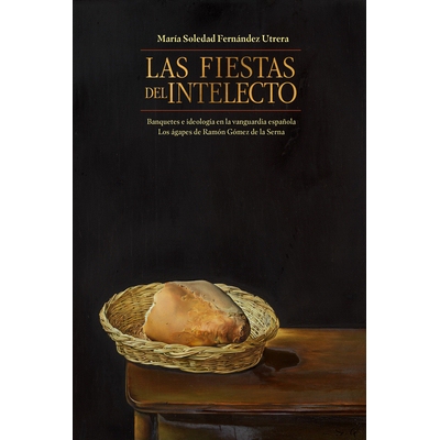 预订 Las Fiestas del Intelecto. Banquetes E Ideología En La Vanguardia Española: Los Ágapes de Ramón Gómez de la Se