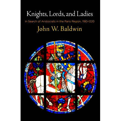 预订 Knights, Lords, and Ladies: In Search of Aristocrats in the Paris Region, 1180-1220 骑士，上议院和女士：1180-1220年