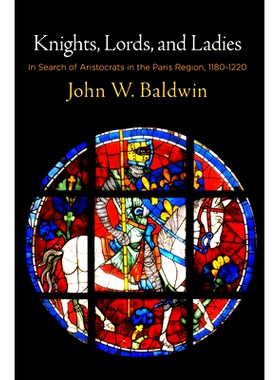 预订 Knights, Lords, and Ladies: In Search of Aristocrats in the Paris Region, 1180-1220 骑士，上议院和女士：1180-1220年