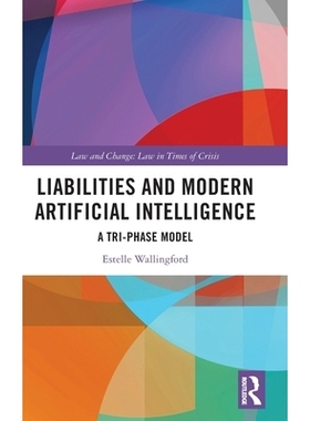 预订 Liabilities and Modern Artificial Intelligence: A Tri-Phase Model 责任与现代人工智能：三阶段模型: 9781041020653