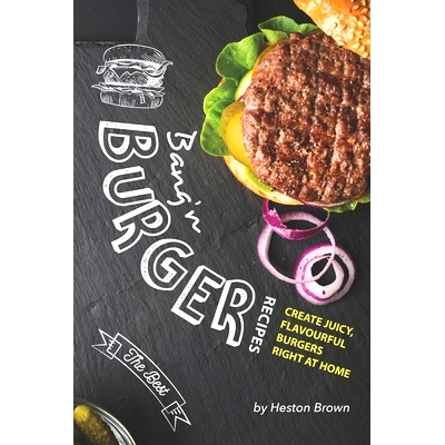 预订 Bang’n Burger Recipes: Create Juicy, Flavourful Burgers Right at Home: 9781687844514