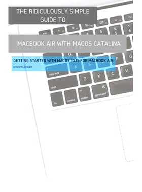 预订 The Ridiculously Simple Guide to MacBook Air (Retina) with MacOS Catalina Catalina: Getting Started with MacOS 10.1