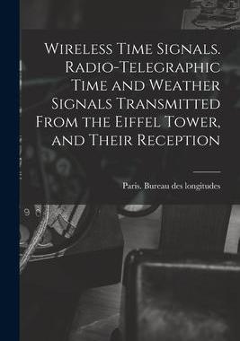 [预订]Wireless Time Signals. Radio-telegraphic Time and Weather Signals Transmitted From the Eiffel Tower, 9781018622002