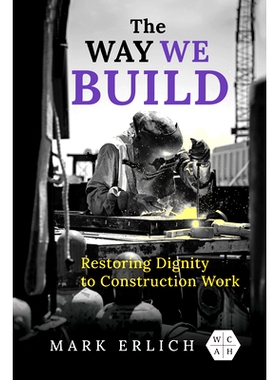 预订 The Way We Build: Restoring Dignity to Construction Work 我们建设的方式：恢复建筑工作的尊严: 9780252045196